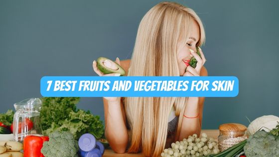 Best Fruits and Vegetables for Skin